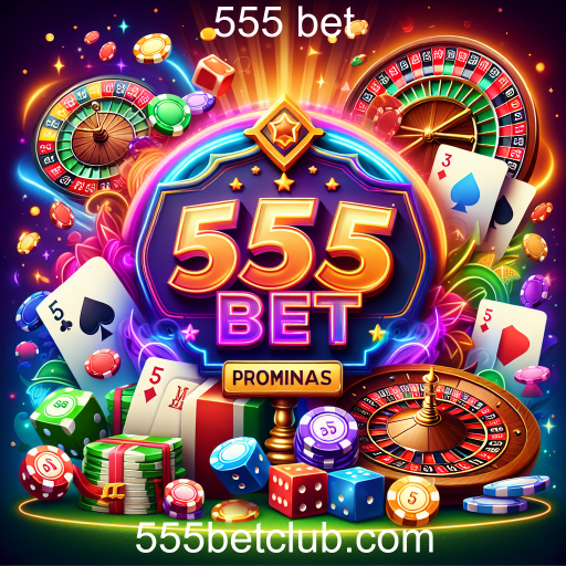Descubra as Melhores Promoções do 555 Bet